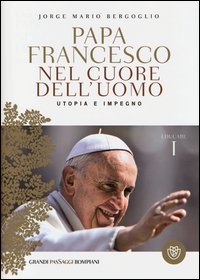 Nel_Cuore_Dell`uomo_Utopia_E_Impegno_Educare_-Francesco_Papa_Bergoglio_Jorge_Maria